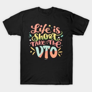 Life Is Short Take The VTO T-Shirt